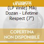 (LP Vinile) Miki Dozan - Lifetime Respect (7') vinile