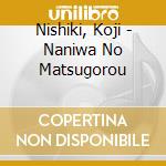 Nishiki, Koji - Naniwa No Matsugorou cd