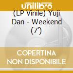(LP Vinile) Yuji Dan - Weekend (7') vinile