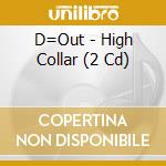 D=Out - High Collar (2 Cd) cd