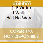 (LP Vinile) J-Walk - I Had No Word To Say...The Summer / I Had No Word To Say-Winter Version vinile