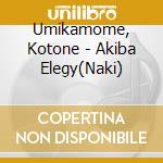 Umikamome, Kotone - Akiba Elegy(Naki) cd