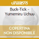 Buck-Tick - Yumemiru Uchuu cd