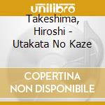 Takeshima, Hiroshi - Utakata No Kaze cd