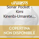 Sonar Pocket - Kimi Kinenbi-Umarete Kitekurete Arigatou.- cd