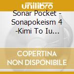 Sonar Pocket - Sonapokeism 4 -Kimi To Iu Hana- (2 Cd) cd musicale