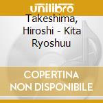 Takeshima, Hiroshi - Kita Ryoshuu cd