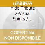 Hide Tribute 2-Visual Spirits / Various cd