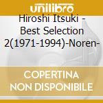 Hiroshi Itsuki - Best Selection 2(1971-1994)-Noren- cd