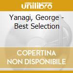 Yanagi, George - Best Selection cd musicale di Yanagi, George