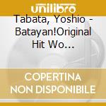 Tabata, Yoshio - Batayan!Original Hit Wo Utau-Ootone Tsukiyo.Shima Sodachi- cd