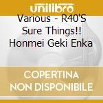 Various - R40'S Sure Things!! Honmei Geki Enka cd