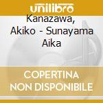 Kanazawa, Akiko - Sunayama Aika cd