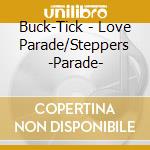 Buck-Tick - Love Parade/Steppers -Parade- cd