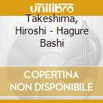 Takeshima, Hiroshi - Hagure Bashi cd