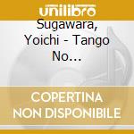 Sugawara, Yoichi - Tango No Sekai-Beautiful Memory -Hachijussai No Watashi Kara Anata He 2- cd