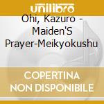 Ohi, Kazuro - Maiden'S Prayer-Meikyokushu cd musicale di Ohi, Kazuro