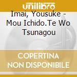 Imai, Yousuke - Mou Ichido.Te Wo Tsunagou cd