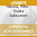 Haruna, Miho - Osaka Sukkyanen cd