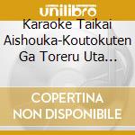 Karaoke Taikai Aishouka-Koutokuten Ga Toreru Uta Best / Various cd