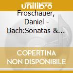 Froschauer, Daniel - Bach:Sonatas & Partitas For Solo Vio cd
