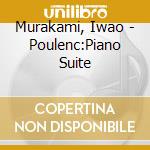 Murakami, Iwao - Poulenc:Piano Suite cd