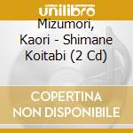 Mizumori, Kaori - Shimane Koitabi (2 Cd) cd