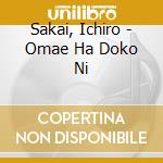 Sakai, Ichiro - Omae Ha Doko Ni cd