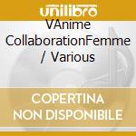 VAnime CollaborationFemme / Various cd musicale di Various