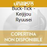 Buck-Tick - Keijijou Ryuusei cd