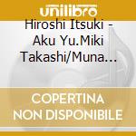 Hiroshi Itsuki - Aku Yu.Miki Takashi/Muna Sawagi Unasawagi cd