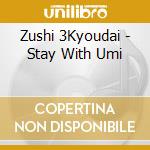Zushi 3Kyoudai - Stay With Umi cd