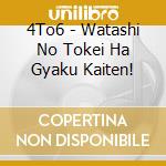 4To6 - Watashi No Tokei Ha Gyaku Kaiten! cd