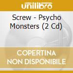 Screw - Psycho Monsters (2 Cd) cd musicale