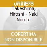 Takeshima, Hiroshi - Naki Nurete cd