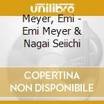 Meyer, Emi - Emi Meyer & Nagai Seiichi cd musicale