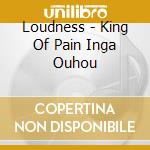 Loudness - King Of Pain Inga Ouhou cd