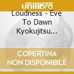 Loudness - Eve To Dawn Kyokujitsu Shouten cd