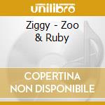 Ziggy - Zoo & Ruby cd musicale di Ziggy