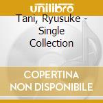Tani, Ryusuke - Single Collection cd