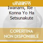 Iwanami, Rie - Konna Yo Ha Setsunakute cd