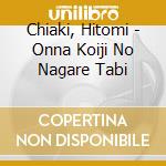 Chiaki, Hitomi - Onna Koiji No Nagare Tabi cd