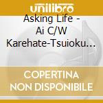 Asking Life - Ai C/W Karehate-Tsuioku No Serenade- cd