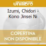 Izumi, Chidori - Kono Jinsei Ni cd