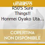 R50'S Sure Things!! Honmei Oyako Uta -Tousan- / Various cd