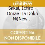 Sakai, Ichiro - Omae Ha Doko Ni(New Vocal)/Kyoto No Tonbo cd