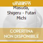 Masuda, Shigeru - Futari Michi cd