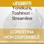 Yonekura, Toshinori - Streamline cd musicale di Yonekura, Toshinori