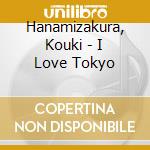 Hanamizakura, Kouki - I Love Tokyo cd