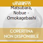 Matsubara, Nobue - Omokagebashi cd musicale di Matsubara, Nobue